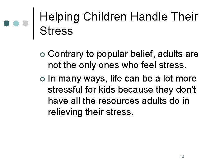 Helping Children Handle Their Stress Contrary to popular belief, adults are not the only