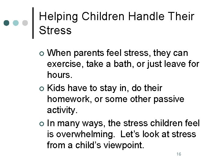 Helping Children Handle Their Stress When parents feel stress, they can exercise, take a