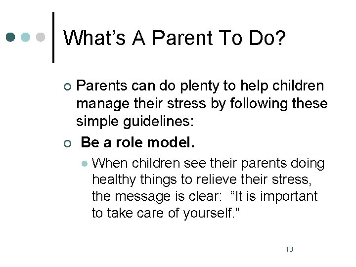 What’s A Parent To Do? Parents can do plenty to help children manage their