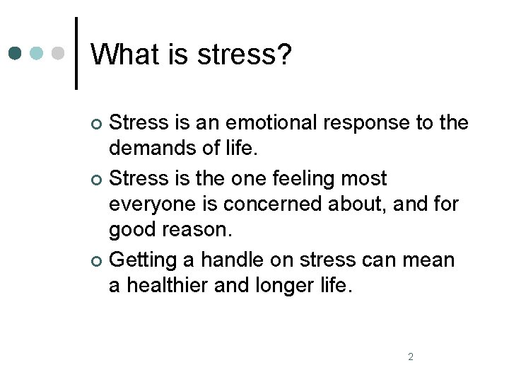 What is stress? Stress is an emotional response to the demands of life. ¢
