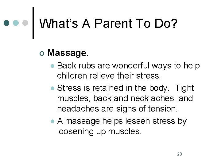 What’s A Parent To Do? ¢ Massage. Back rubs are wonderful ways to help