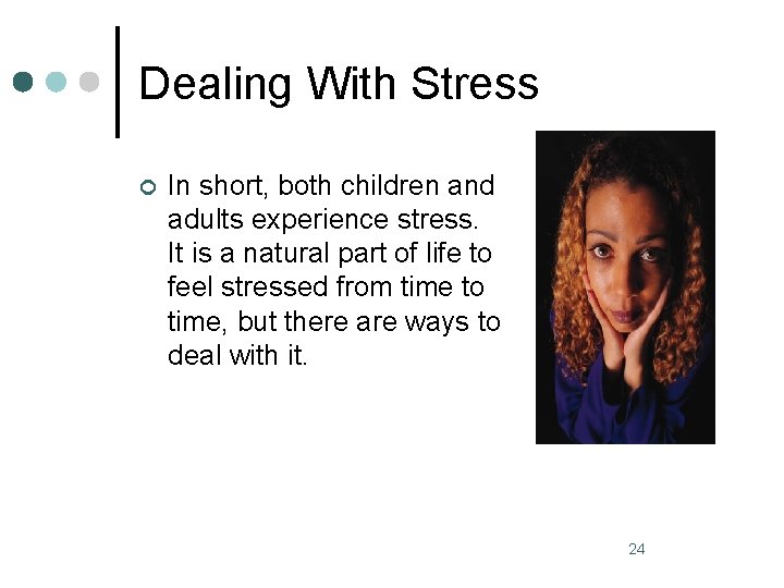 Dealing With Stress ¢ In short, both children and adults experience stress. It is