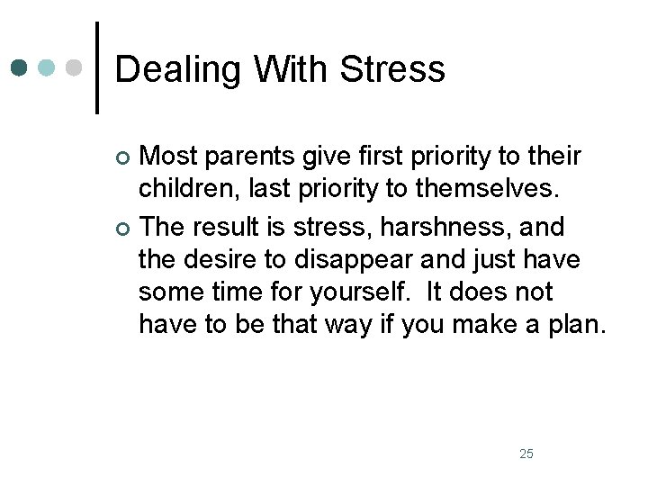 Dealing With Stress Most parents give first priority to their children, last priority to
