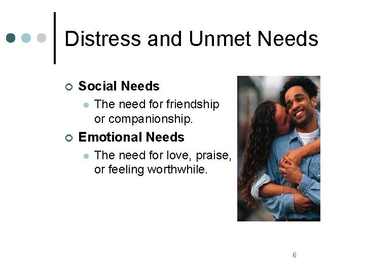 Distress and Unmet Needs ¢ Social Needs l ¢ The need for friendship or