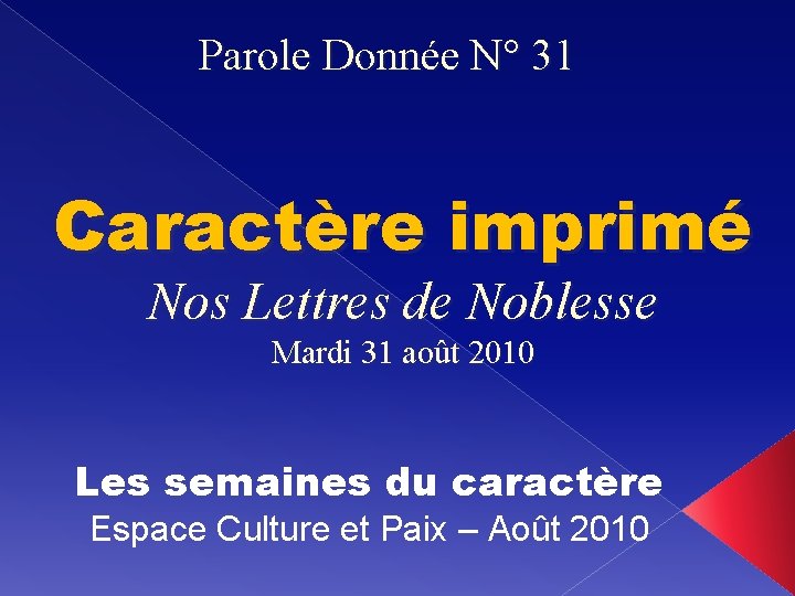 Parole Donnée N° 31 Caractère imprimé Nos Lettres de Noblesse Mardi 31 août 2010