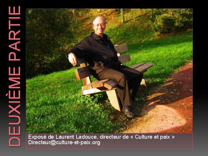 DEUXIÈME PARTIE Exposé de Laurent Ladouce, directeur de « Culture et paix » Directeur@culture-et-paix.