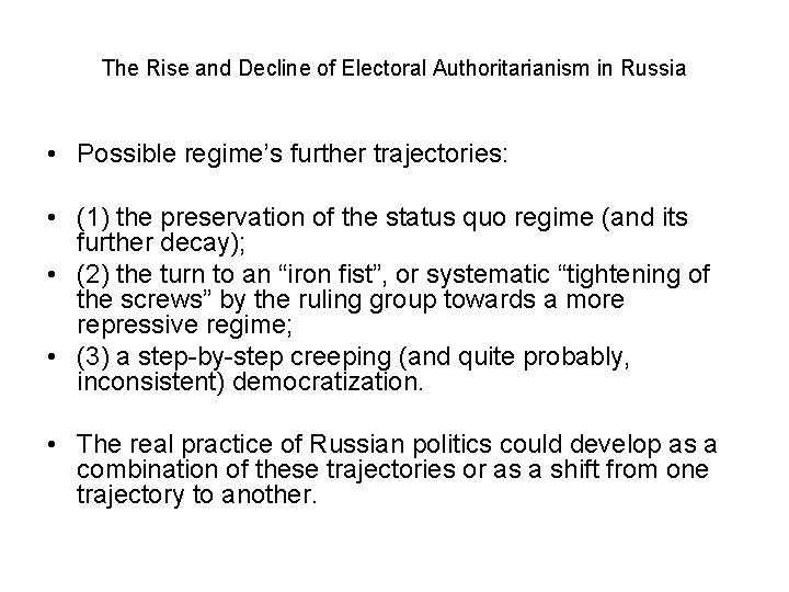 The Rise and Decline of Electoral Authoritarianism in Russia • Possible regime’s further trajectories: