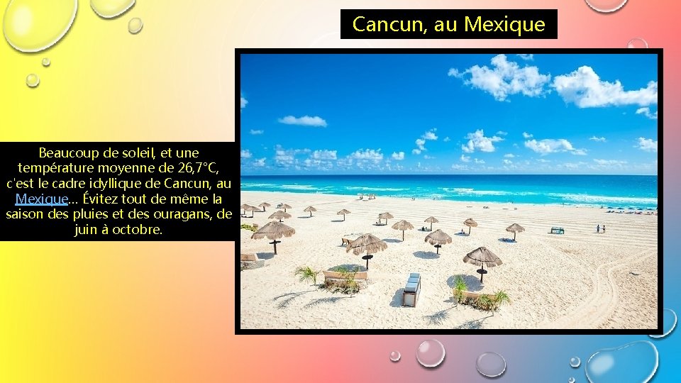 Cancun, au Mexique Beaucoup de soleil, et une température moyenne de 26, 7°C, c'est