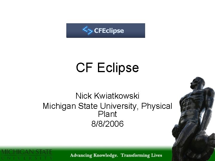 CF Eclipse Nick Kwiatkowski Michigan State University, Physical Plant 8/8/2006 