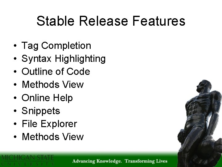 Stable Release Features • • Tag Completion Syntax Highlighting Outline of Code Methods View