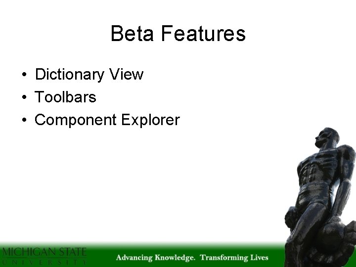 Beta Features • Dictionary View • Toolbars • Component Explorer 