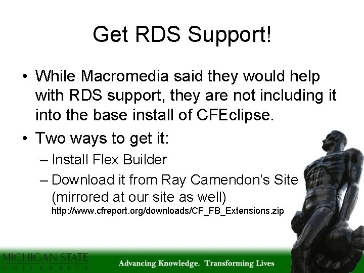 Get RDS Support! • While Macromedia said they would help with RDS support, they