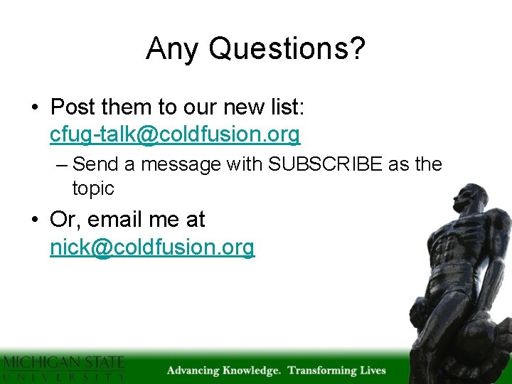 Any Questions? • Post them to our new list: cfug-talk@coldfusion. org – Send a