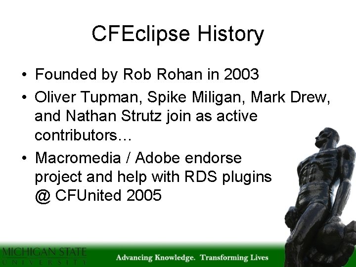 CFEclipse History • Founded by Rob Rohan in 2003 • Oliver Tupman, Spike Miligan,