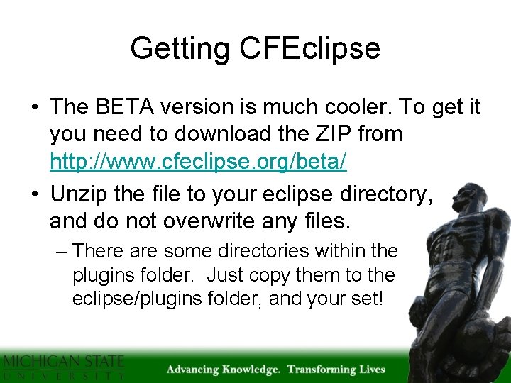 Getting CFEclipse • The BETA version is much cooler. To get it you need