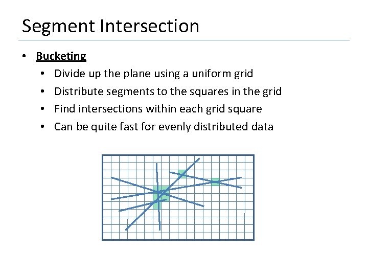 Segment Intersection • Bucketing • Divide up the plane using a uniform grid •
