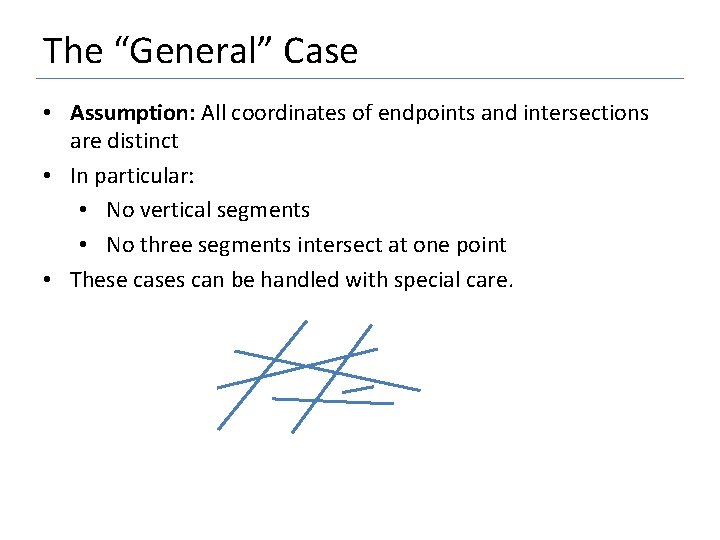 The “General” Case • Assumption: All coordinates of endpoints and intersections are distinct •