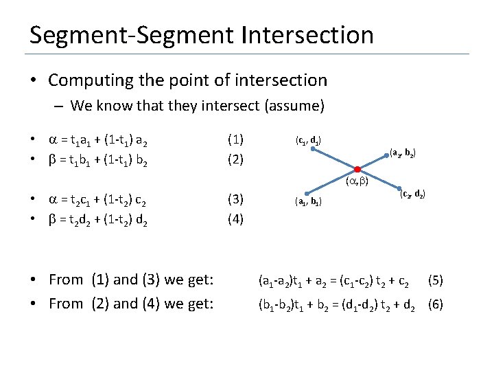 Segment-Segment Intersection • Computing the point of intersection – We know that they intersect