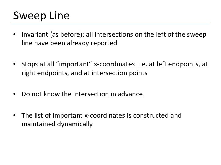 Sweep Line • Invariant (as before): all intersections on the left of the sweep