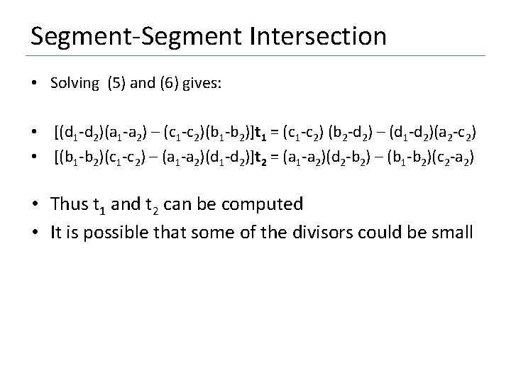 Segment-Segment Intersection • Solving (5) and (6) gives: • [(d 1 -d 2)(a 1