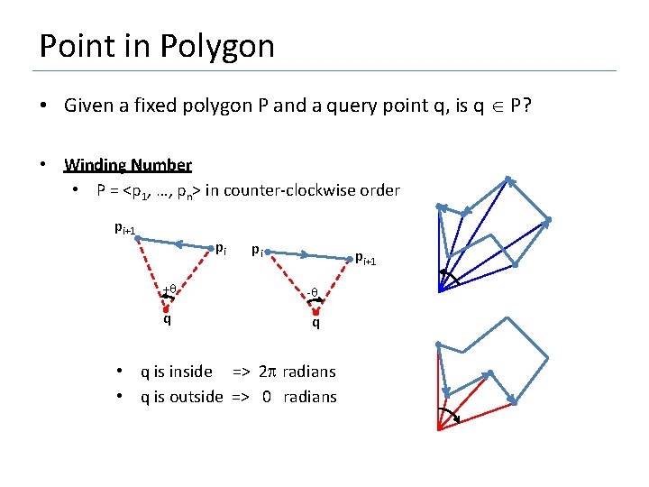 Point in Polygon • Given a fixed polygon P and a query point q,