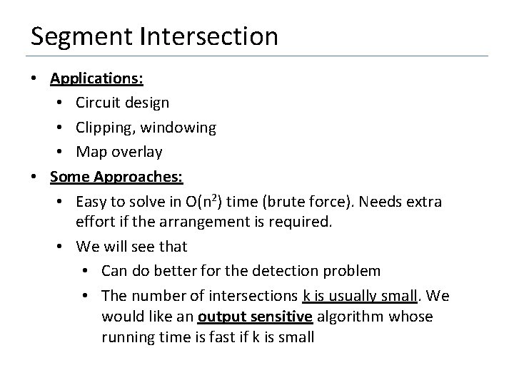 Segment Intersection • Applications: • Circuit design • Clipping, windowing • Map overlay •