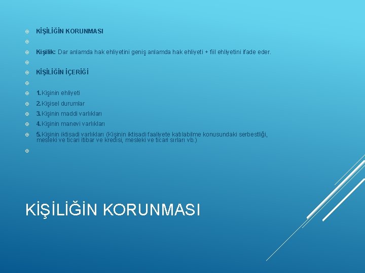  KİŞİLİĞİN KORUNMASI Kişilik: Dar anlamda hak ehliyetini geniş anlamda hak ehliyeti + fiil