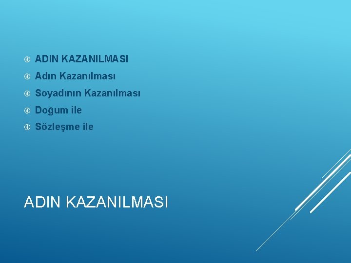  ADIN KAZANILMASI Adın Kazanılması Soyadının Kazanılması Doğum ile Sözleşme ile ADIN KAZANILMASI 