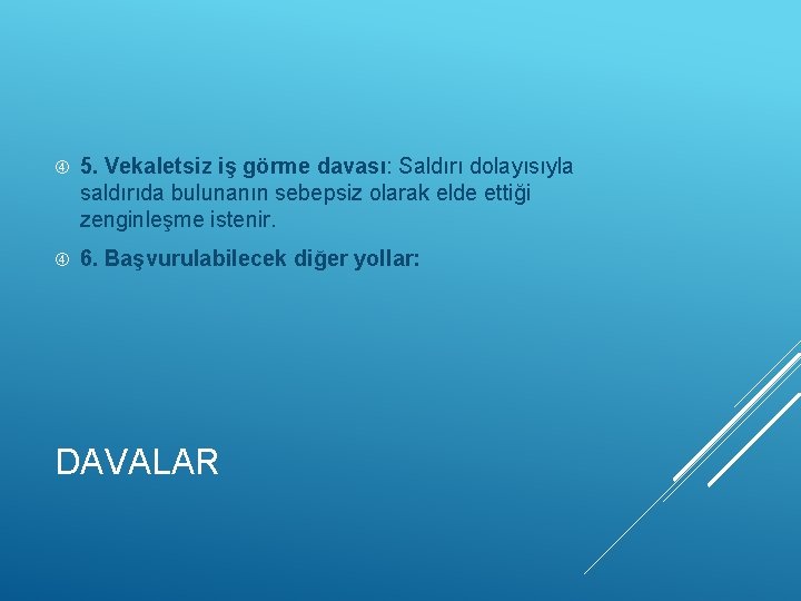  5. Vekaletsiz iş görme davası: Saldırı dolayısıyla saldırıda bulunanın sebepsiz olarak elde ettiği