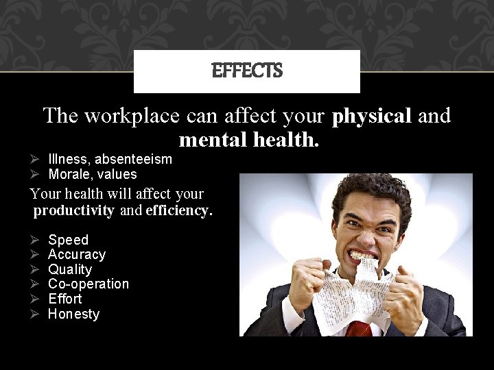 EFFECTS The workplace can affect your physical and mental health. Illness, absenteeism Morale, values