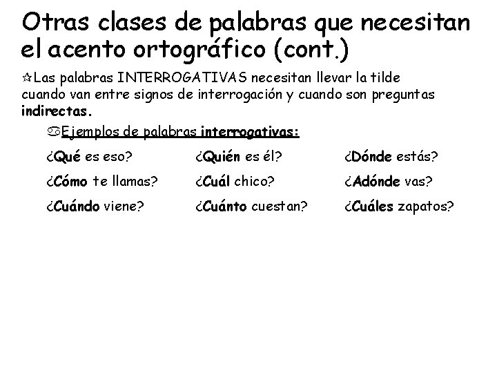 Otras clases de palabras que necesitan el acento ortográfico (cont. ) Las palabras INTERROGATIVAS