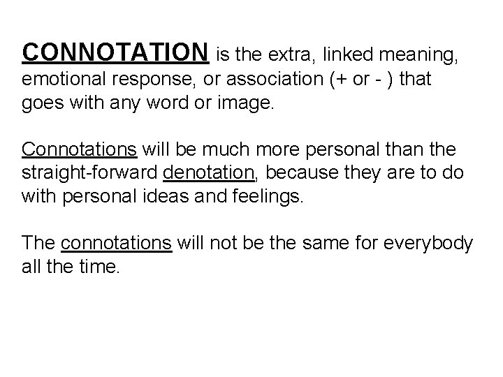 CONNOTATION is the extra, linked meaning, emotional response, or association (+ or - )