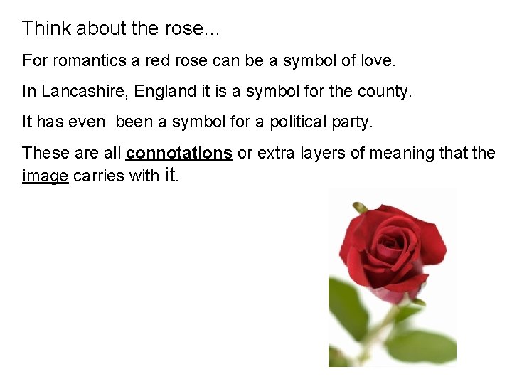 Think about the rose… For romantics a red rose can be a symbol of