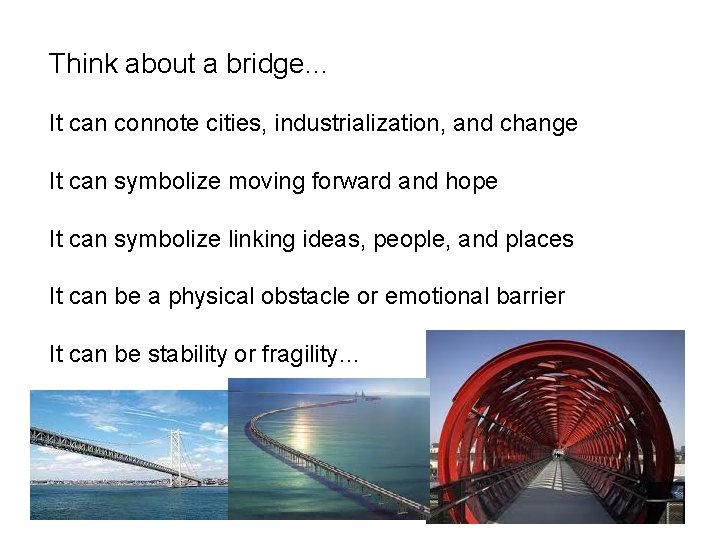 Think about a bridge… It can connote cities, industrialization, and change It can symbolize