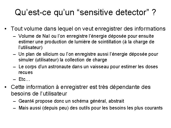 Qu’est-ce qu’un “sensitive detector” ? • Tout volume dans lequel on veut enregistrer des