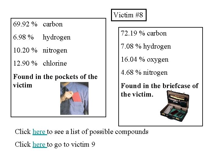 Victim #8 69. 92 % carbon 6. 98 % hydrogen 10. 20 % nitrogen