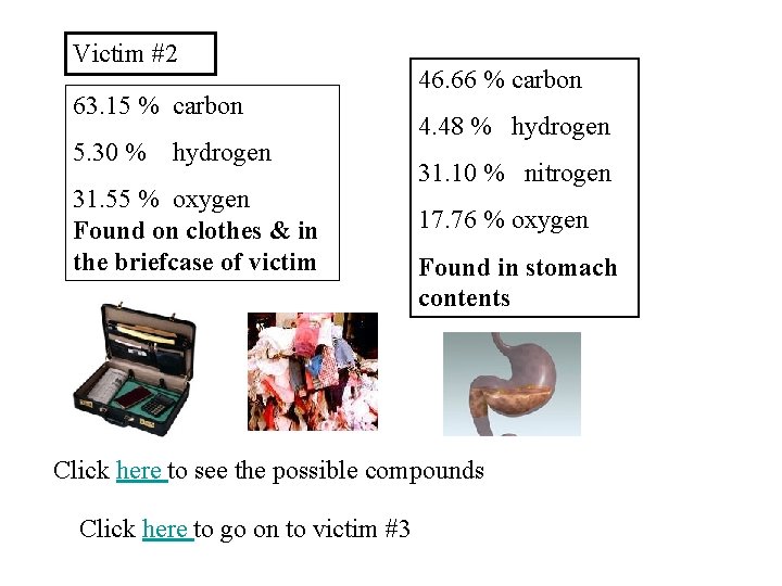 Victim #2 63. 15 % carbon 5. 30 % hydrogen 31. 55 % oxygen