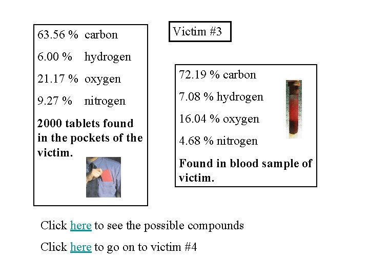 63. 56 % carbon Victim #3 6. 00 % hydrogen 21. 17 % oxygen