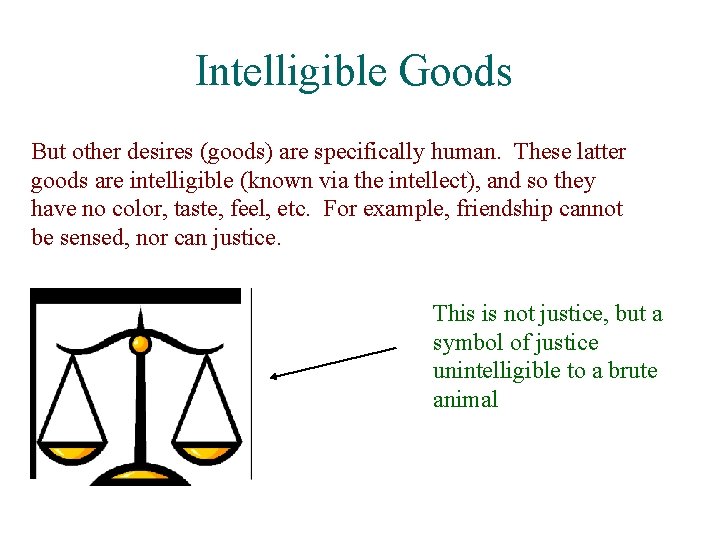 Intelligible Goods But other desires (goods) are specifically human. These latter goods are intelligible