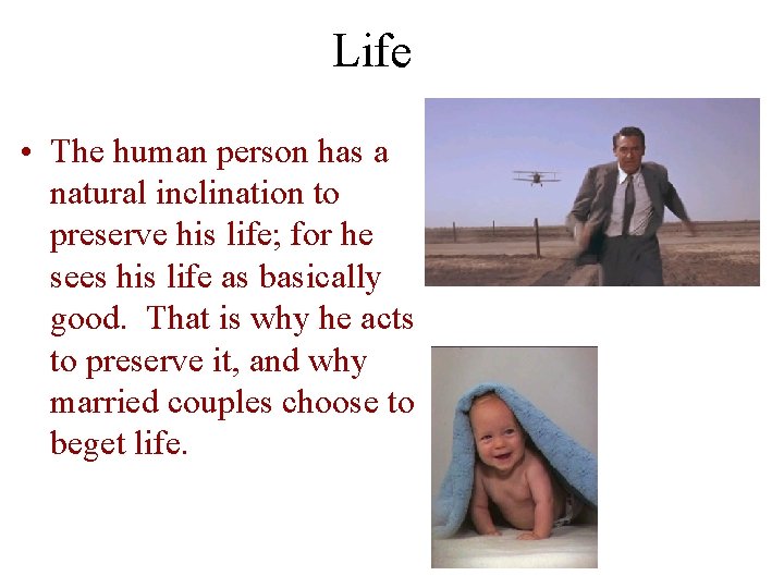 Life • The human person has a natural inclination to preserve his life; for