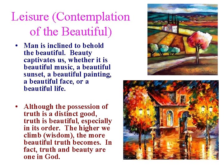Leisure (Contemplation of the Beautiful) • Man is inclined to behold the beautiful. Beauty