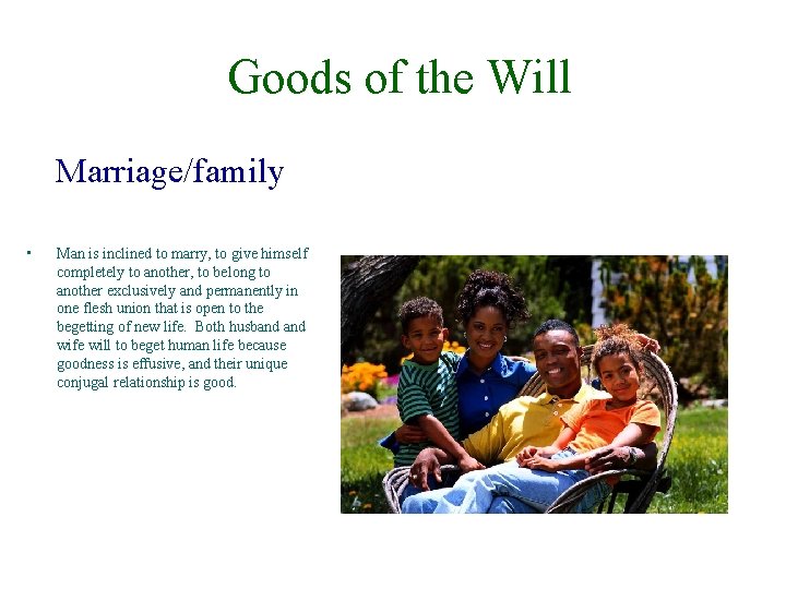 Goods of the Will Marriage/family • Man is inclined to marry, to give himself