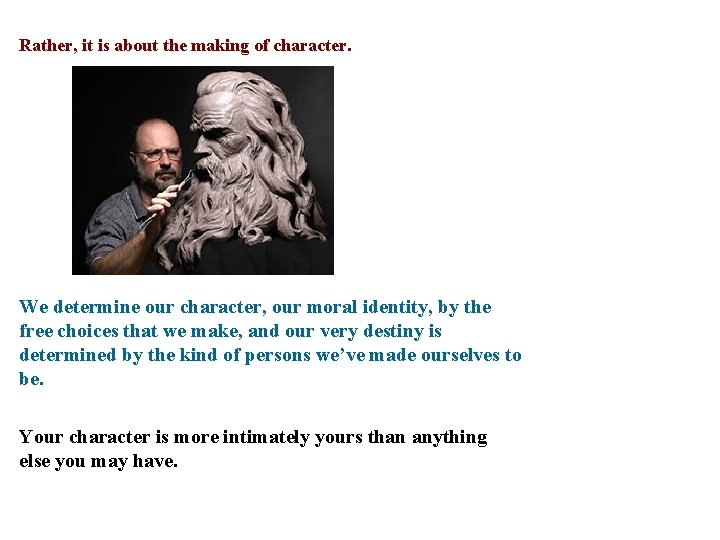 Rather, it is about the making of character. We determine our character, our moral