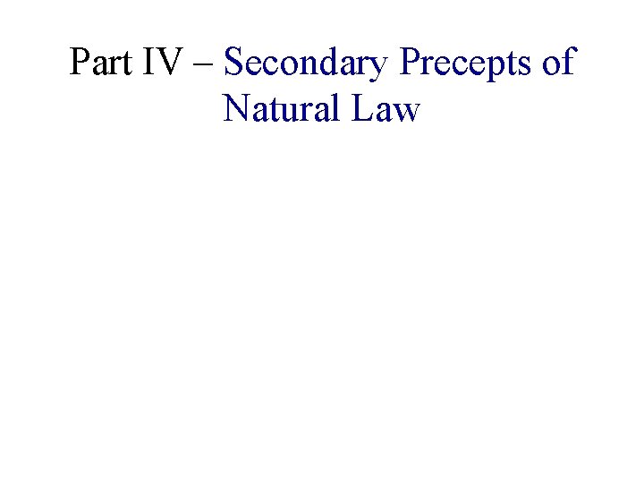 Part IV – Secondary Precepts of Natural Law 