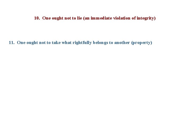 10. One ought not to lie (an immediate violation of integrity) 11. One ought