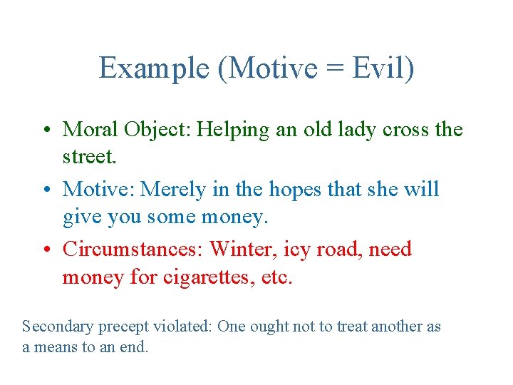 Example (Motive = Evil) • Moral Object: Helping an old lady cross the street.