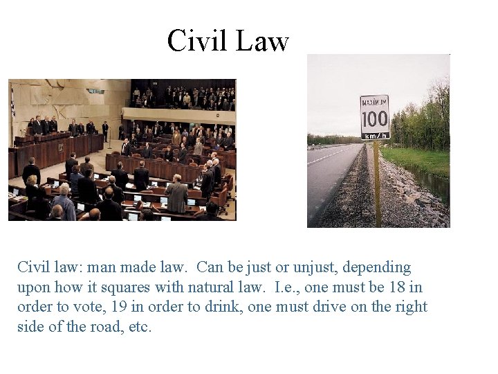 Civil Law Civil law: man made law. Can be just or unjust, depending upon