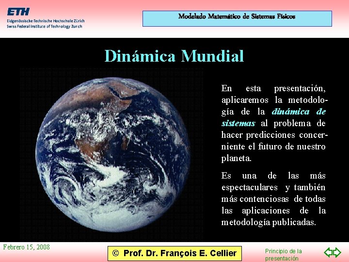 Modelado Matemático de Sistemas Físicos Dinámica Mundial En esta presentación, aplicaremos la metodología de