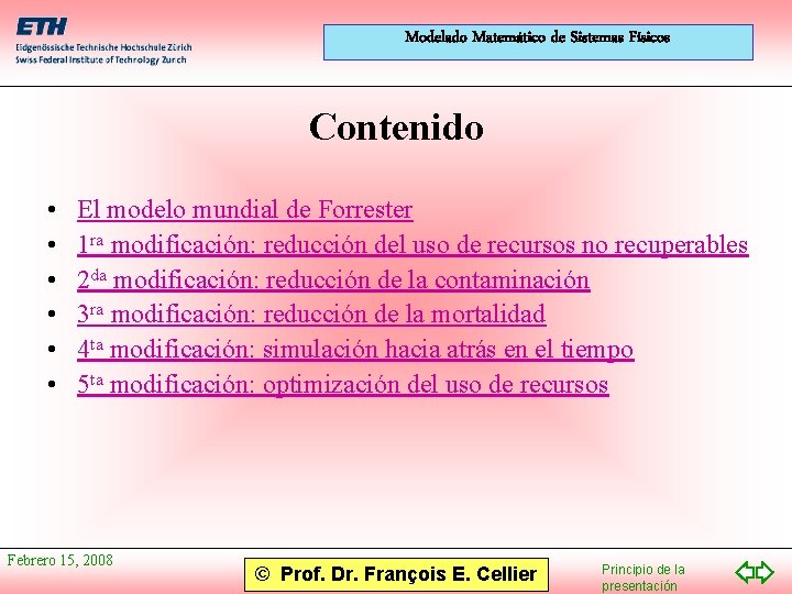 Modelado Matemático de Sistemas Físicos Contenido • • • El modelo mundial de Forrester