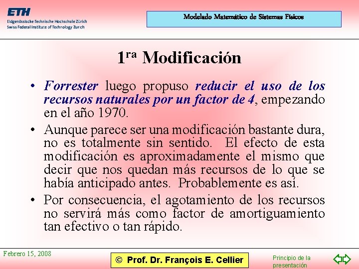 Modelado Matemático de Sistemas Físicos 1 ra Modificación • Forrester luego propuso reducir el